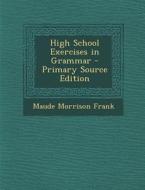 High School Exercises in Grammar di Maude Morrison Frank edito da Nabu Press