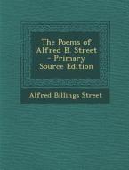Poems of Alfred B. Street di Alfred Billings Street edito da Nabu Press