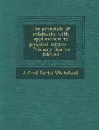 The Principle of Relativity with Applications to Physical Science di Alfred North Whitehead edito da Nabu Press