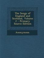 The Songs of England and Scotland, Volume 2 di Anonymous edito da Nabu Press