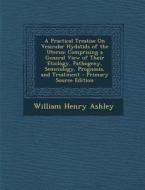 A   Practical Treatise on Vesicular Hydatids of the Uterus: Comprising a General View of Their Etiology, Pathogeny, Semeiology, Prognosis, and Treatme di William Henry Ashley edito da Nabu Press