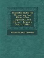 Suggested Rules for Recovering Coal Mines After Explosions and Fires... di William Edward Garforth edito da Nabu Press