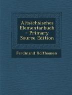Altsachsisches Elementarbuch - Primary Source Edition di Ferdinand Holthausen edito da Nabu Press