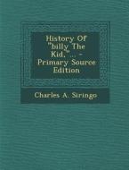 History of Billy the Kid, ... - Primary Source Edition di Charles a. Siringo edito da Nabu Press