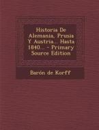 Historia de Alemania, Prusia y Austria... Hasta 1840... - Primary Source Edition di Baron De Korff edito da Nabu Press