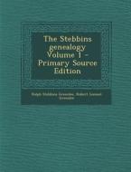 The Stebbins Genealogy Volume 1 - Primary Source Edition di Ralph Stebbins Greenlee, Robert Lemuel Greenlee edito da Nabu Press