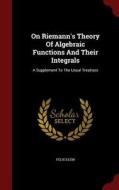 On Riemann's Theory Of Algebraic Functions And Their Integrals di Felix Klein edito da Andesite Press