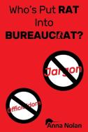 Who's Put Rat Into Bureaucrat di Anna Nolan edito da Lulu.com