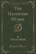The Handsome Humes, Vol. 2 Of 3 (classic Reprint) di William Black edito da Forgotten Books