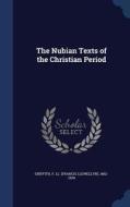 The Nubian Texts Of The Christian Period di F LL 1862-1934 Griffith edito da Sagwan Press