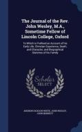 The Journal Of The Rev. John Wesley, M.a., Sometime Fellow Of Lincoln College, Oxford di Andrew Dickson White, John Wesley, Reverand John Bennett edito da Sagwan Press