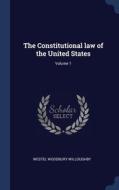 The Constitutional Law Of The United States; Volume 1 di Westel Woodbury Willoughby edito da Sagwan Press