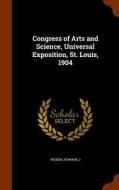 Congress Of Arts And Science, Universal Exposition, St. Louis, 1904 di Rogers Howard J edito da Arkose Press