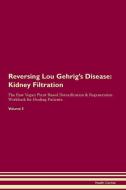 Reversing Lou Gehrig's Disease: Kidney Filtration The Raw Vegan Plant-Based Detoxification & Regeneration Workbook for H di Health Central edito da LIGHTNING SOURCE INC