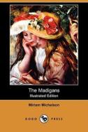 The Madigans (Illustrated Edition) (Dodo Press) di Miriam Michelson edito da Dodo Press