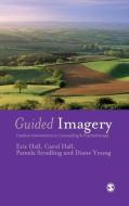 Guided Imagery: Creative Interventions in Counselling & Psychotherapy di Eric Hall, Carol Hall, Pamela Stradling edito da SAGE PUBN