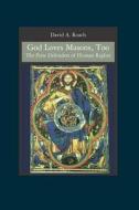 God Loves Masons, Too: The First Defenders of Human Rights di David A. Roach edito da Booksurge Publishing