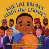 Hair Like Obama's, Hands Like Lebron's di Carole Boston Weatherford edito da Harry N. Abrams