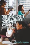 The Changing Education for Journalism and the Communication Occupations di Lee B. Becker, Tudor Vlad edito da Lang, Peter