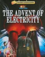 The Advent of Electricity: 1800-1900 di Charlie Samuels edito da Gareth Stevens Publishing