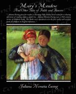 Mary's Meadow And Other Tales of Fields and Flowers di Juliana Horatia Ewing edito da Book Jungle