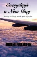 Everyday's a New Day di Eugene Fullerton edito da AuthorHouse UK