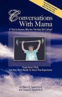 Conversations with Mama: If This Is Heaven, Why Are the Kids Still Calling? di Milton K. Sanderford edito da Createspace