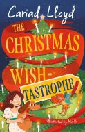 The Christmas Wish-tastrophe di Cariad Lloyd edito da Hachette Children's Group