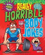Really Horrible Jokes: Really Horrible Body Jokes di Karen King edito da Hachette Children's Group