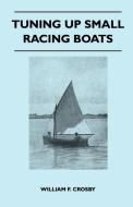 Tuning up Small Racing Boats di William F. Crosby edito da Kingman Press