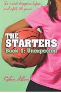 The Starters: Unexpected di Robin Allen edito da Createspace