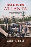 Fighting for Atlanta: Tactics, Terrain, and Trenches in the Civil War di Earl J. Hess edito da UNIV OF NORTH CAROLINA PR
