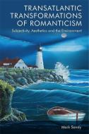 Transatlantic Transformations Of Romanticism di Mark Sandy edito da Edinburgh University Press