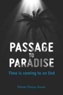 Passage to Paradise: Time Is Coming to an End di Palmer Paxton Stoutt edito da Createspace