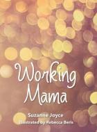 Working Mama di Suzanne Joyce edito da Archway Publishing