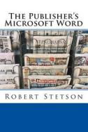 The Publisher's Microsoft Word di Robert Stetson edito da Createspace