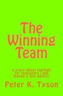 The Winning Team: A Story about Football for Teenagers (and Maybe a Few Adults) di Peter K. Tyson edito da Createspace