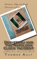Deavereau and the Napoleon Clock Incident: A Detective Deavereau Book di Thomas J. Ault edito da Createspace