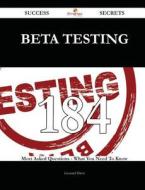 Beta Testing 184 Success Secrets - 184 Most Asked Questions on Beta Testing - What You Need to Know di Leonard Davis edito da Emereo Publishing