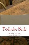 Todliche Seife: Fogos G'Schicht'n - Band 3 di Markus E. Ungerer edito da Createspace
