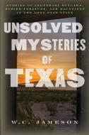 Unsolved Mysteries Of Texas di W.C. Jameson edito da Rowman & Littlefield