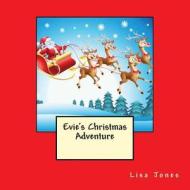 Evie's Christmas Adventure di Lisa Jones edito da Createspace