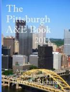 Pittsburgh A&E Book 2014: A Professional Directory di James A. Richards edito da Createspace