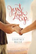 Just Look Up di Courtney Walsh edito da TYNDALE HOUSE PUBL