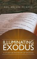 Illuminating Exodus di Rev Kelvin McKisic edito da XULON PR