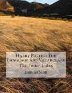 Harry Potter: The Language and Vocabulary: The Potter Index di Duncan M. Scott edito da Createspace