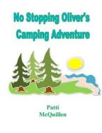 No Stopping Oliver's Camping Adventure di Patti McQuillen edito da Createspace