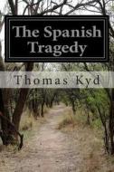 The Spanish Tragedy di Thomas Kyd edito da Createspace