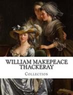 William Makepeace Thackeray, Collection di William Makepeace Thackeray edito da Createspace