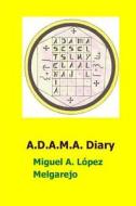 A.D.A.M.A. Diary di Miguel a. Lopez Melgarejo edito da Createspace